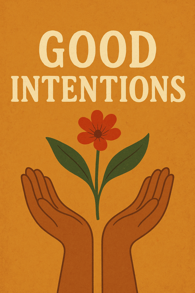 good intentions,