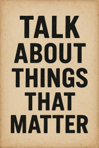 things that matter, important conversations
