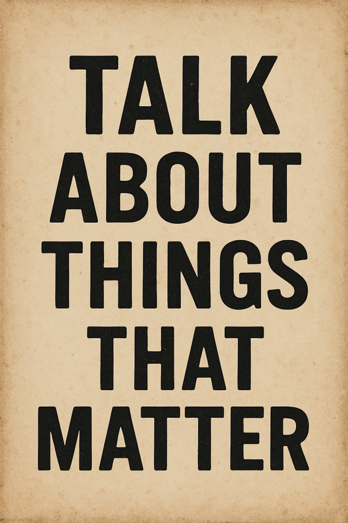 things that matter, important conversations